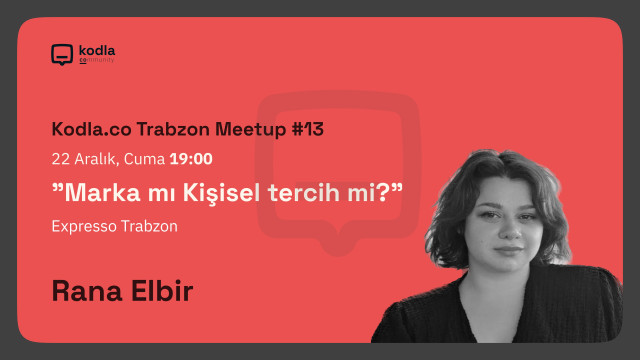 Kodla.co Trabzon Meetup#13 - Marka mı Kişisel Tercih mi?