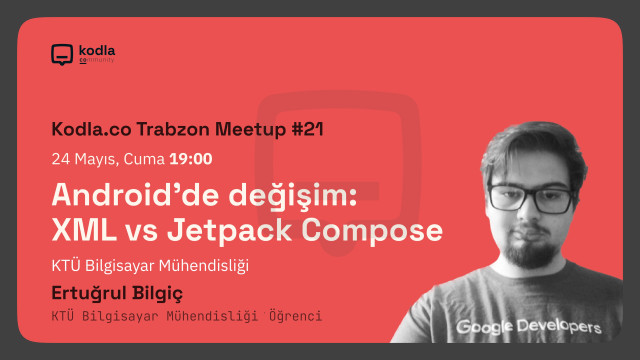 Kodla.co Trabzon Meetup#21 - Android'de değişim: XML vs Jetpack Compose