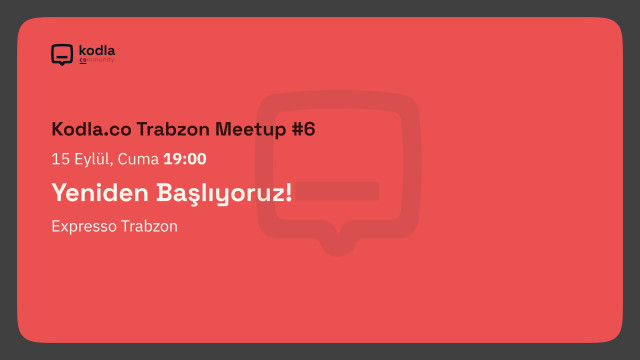 Kodla.co Trabzon Meetup#6 - Yeniden Başlıyoruz!