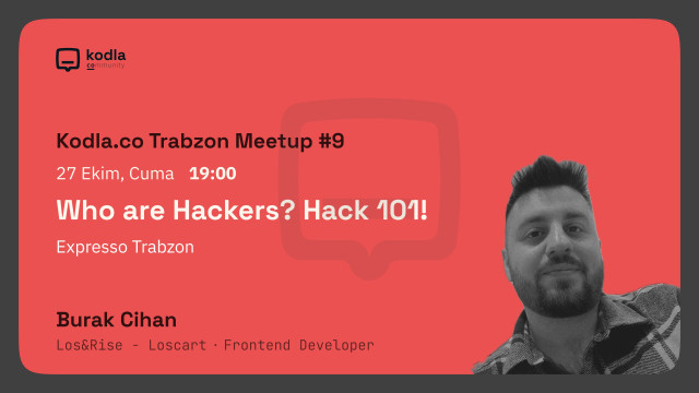 Kodla.co Trabzon Meetup#9 - Who are Hackers? Hack 101!