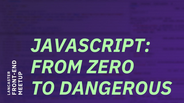 Javascript: From Zero to Dangerous