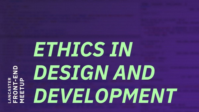 A Discussion on Ethics in Design and Development