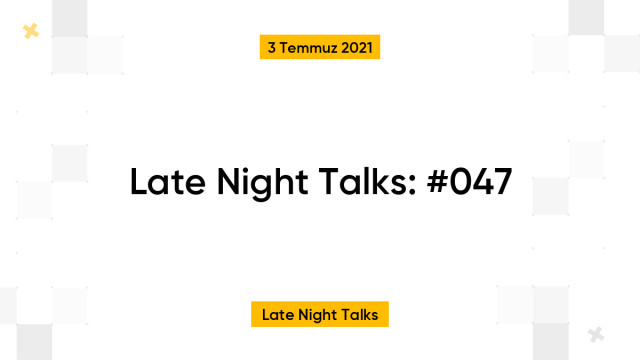 Late Night Talks: #047