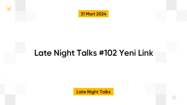 Late Night Talks #102 Yeni Link