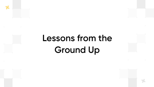 Lessons from the Ground Up