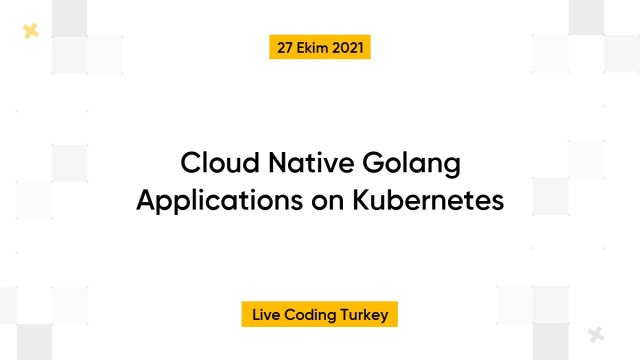 Cloud Native Golang Applications on Kubernetes