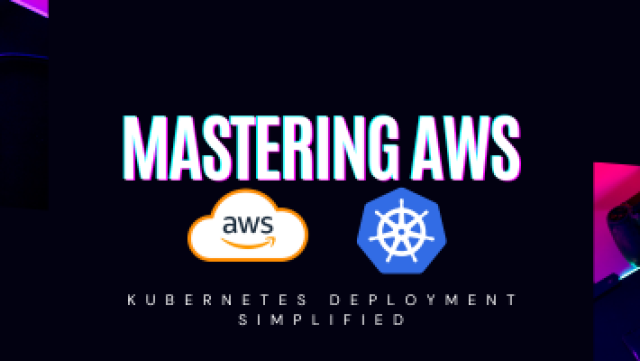 Mastering AWS - Elastic Kubernetes Service