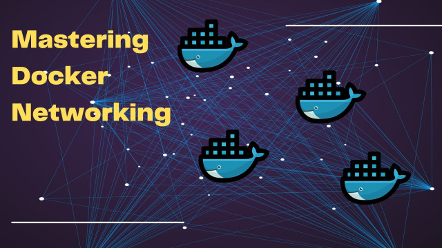 Mastering Docker Networking