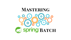 Mastering Spring Batch