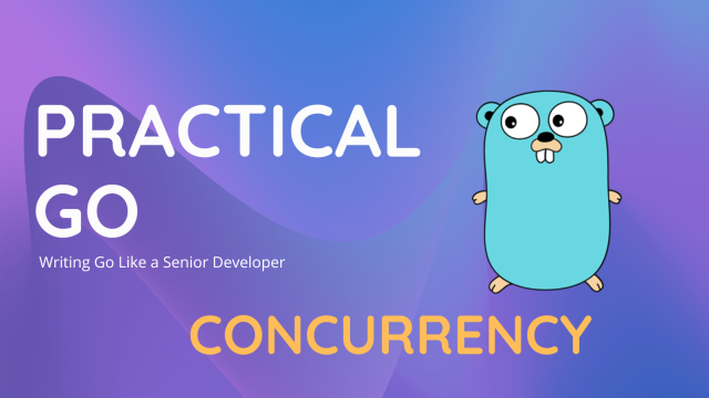 Practical Go - Concurrency