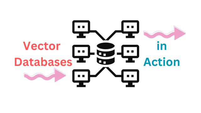 Vector Databases in Action