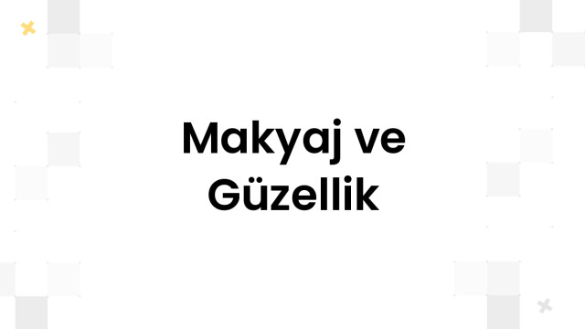 Makyaj ve Güzellik