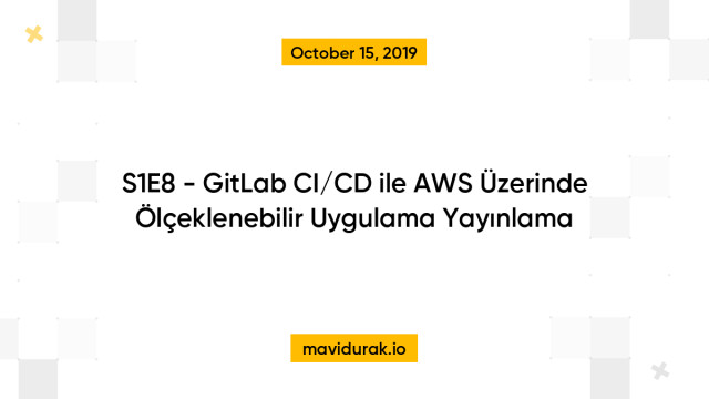 S1E8 - GitLab CI/CD ile AWS Üzerinde Ölçeklenebilir Uygulama Yayınlama