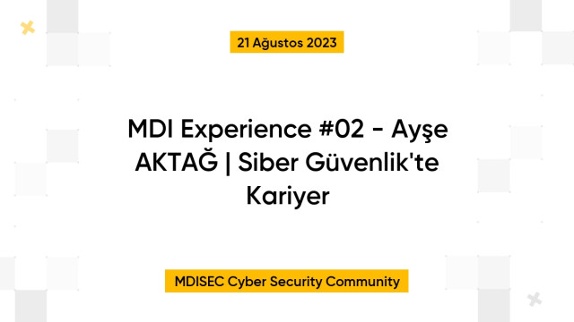 MDI Experience #02 - Ayşe AKTAĞ | Siber Güvenlik'te Kariyer