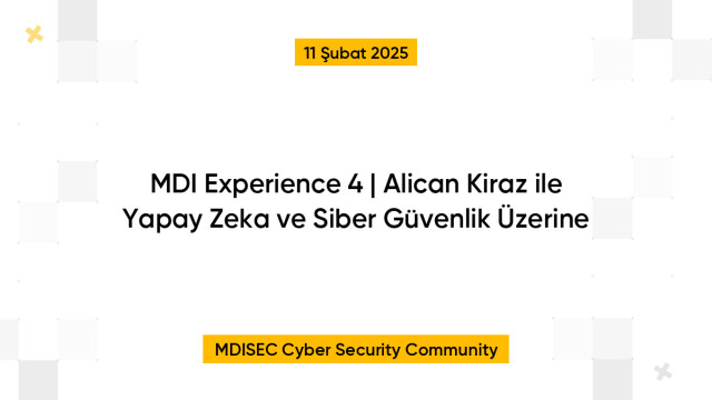 MDI Experience 4 | Alican Kiraz ile Yapay Zeka ve Siber Güvenlik Üzerine