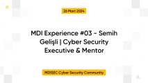 MDI Experience #03 - Semih Gelişli | Cyber Security Executive & Mentor