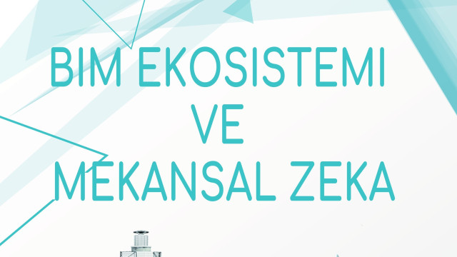 BIM Ekosistemi ve Mekansal Zeka