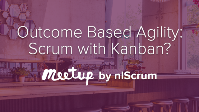 Outcome Based Agility - Scrum with Kanban?