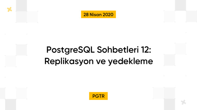 PostgreSQL Sohbetleri 12: Replikasyon ve yedekleme