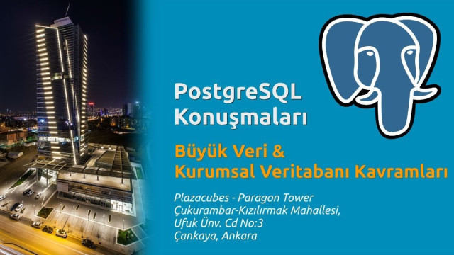 PostgreSQL Konuşmaları: Büyük Veri ve Kurumsal Veritabanı Kavramları 