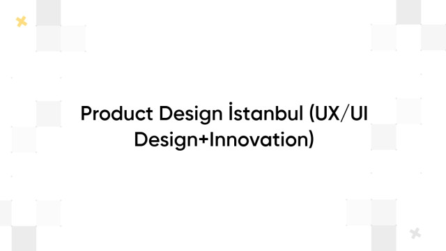 Product Design İstanbul (UX/UI Design+Innovation)