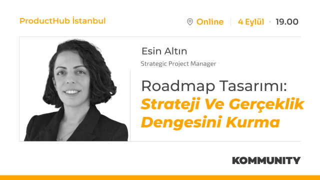 Roadmap Tasarımı:  Strateji ve Gerçeklik Dengesini Kurma - Esin Altın