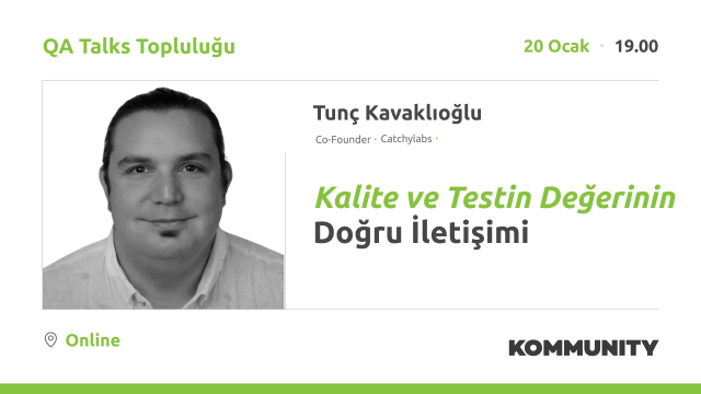 Kalite ve Testin Değerinin Doğru İletişimi - Tunç Kavaklıoğlu