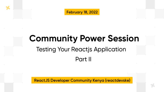 Community Power Session — Testing your Reactjs Application Part II