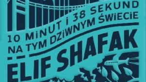 "10 minut i 38 sekund na tym dziwnym świecie" - dyskusja o książce