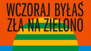 "Wczoraj byłaś zła na zielono" - dyskusja o książce