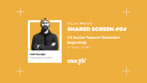 Shared Screen #04 – C2 Seviye Tasarım Sistemleri Bağımlılığı | Halil Nuroğlu