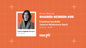 Shared Screen #05 – Freelance’ten Butik Tasarım Stüdyosuna Geçiş