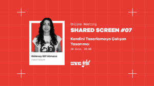 Shared Screen #07 - Kendini Tasarlamaya Çalışan Tasarımcı