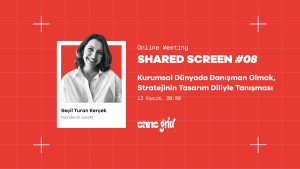 Shared Screen #08 - Kurumsalda Danışmanlık: Strateji Tasarımla Buluşuyor