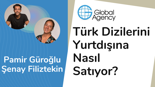 Global Agency Türk Dizilerini Yurtdışına Nasıl Satıyor?