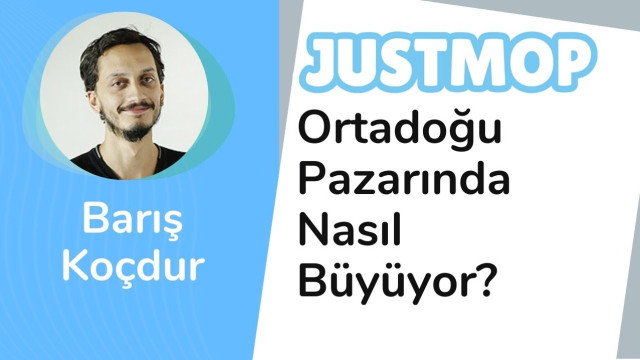 Justmop Ortadoğu Pazarında Nasıl Büyüyor? - Barış Koçdur