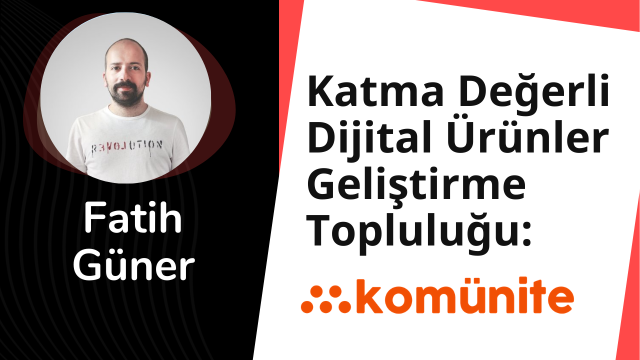 Katma Değerli Dijital Ürünler Geliştirme Topluluğu: Komünite