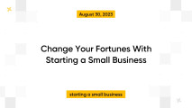 Change Your Fortunes With Starting a Small Business
