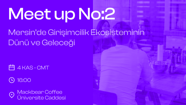 Meet Up - Mersin'de Girisimcilik Ekosisteminin Dünü ve Gelecegi