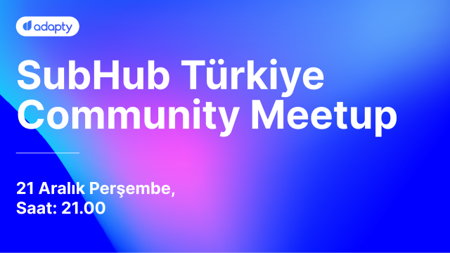 SubHub Türkiye Community Meetup #1