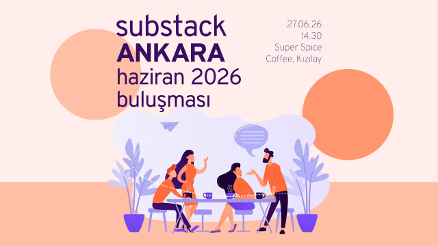 Ankara Substack Haziran 2026 Buluşması: Sohbet ve Soru-Cevap
