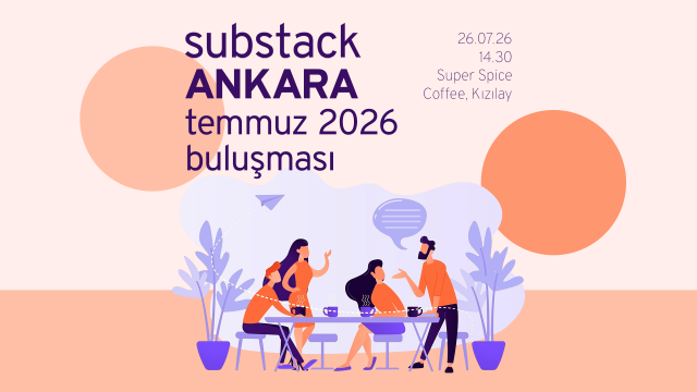 Ankara Substack Temmuz 2026 Buluşması: Kelimeler Üzerine İki Kelam