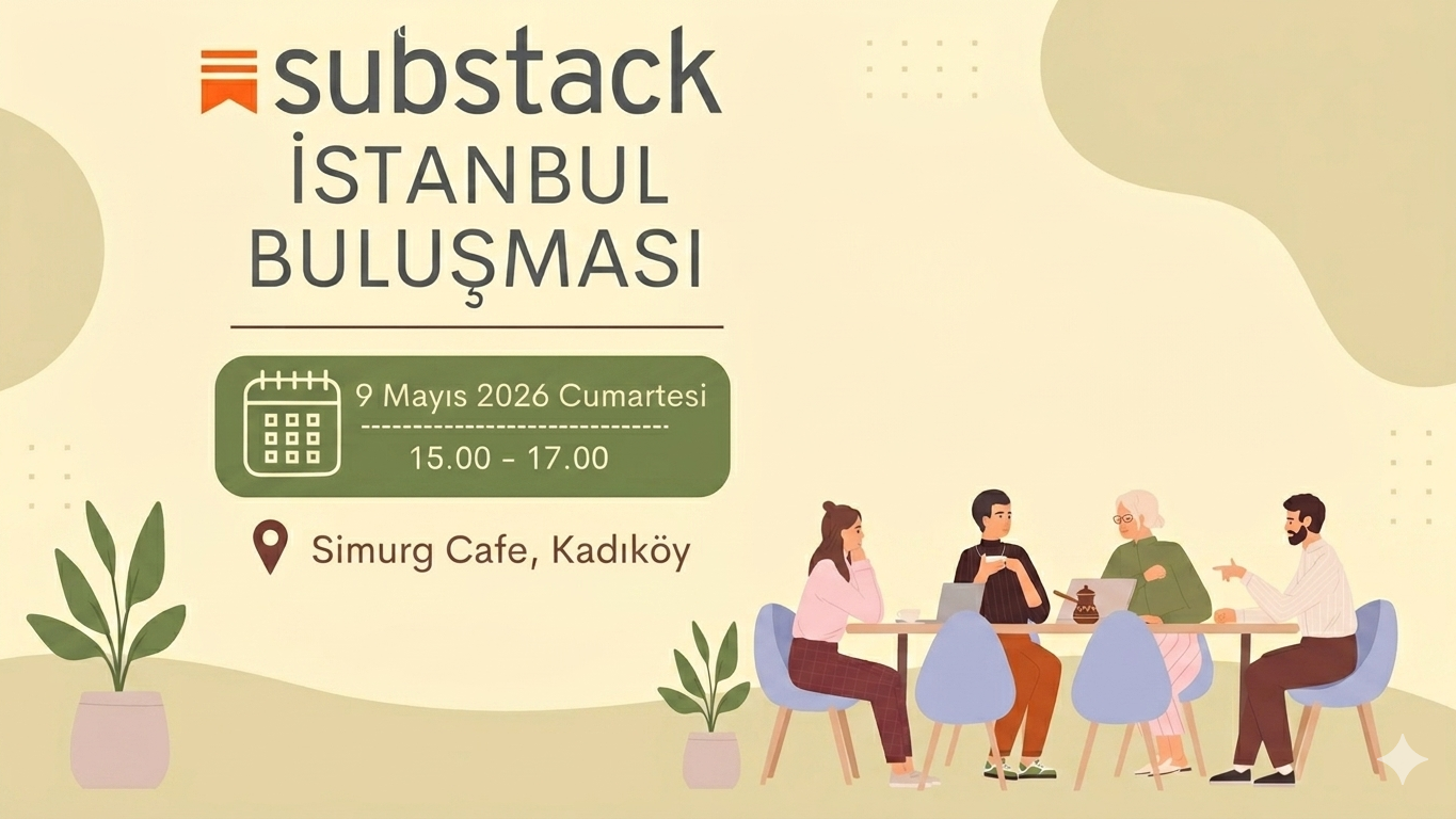 İstanbul Substack Mayıs 2026 Buluşması: Substack'te Ne Yazsak?