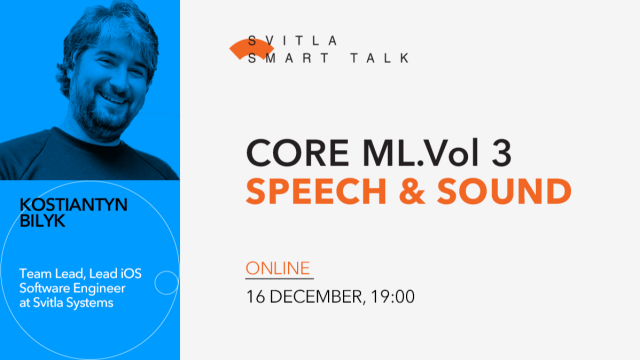 Svitla Smart Talk: Core ML. Vol 3: Speech & Sound