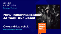 Svitla Smart Talk: New Industrialization: AI Took Our Jobs!