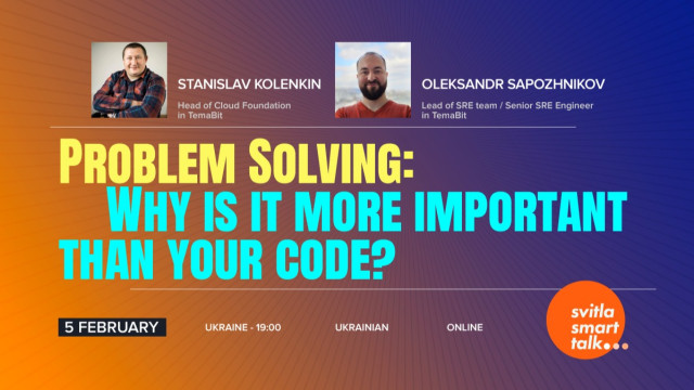 Svitla Smart Talk - Problem Solving: Why is it more important than your code?