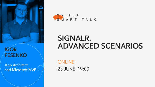 Svitla Smart Talk: SignalR. Advanced scenarios.