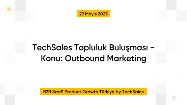 TechSales Topluluk Buluşması - Konu: Outbound Marketing