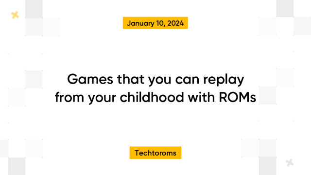 Games that you can replay from your childhood with ROMs