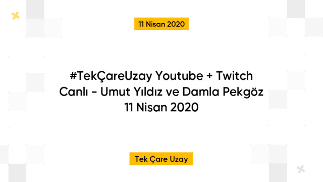 #TekÇareUzay Youtube + Twitch Canlı - Umut Yıldız ve Damla Pekgöz 11 Nisan 2020